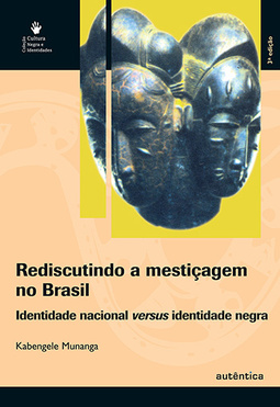 Rediscutindo a mestiçagem no Brasil: Identidade nacional versus identidade negra