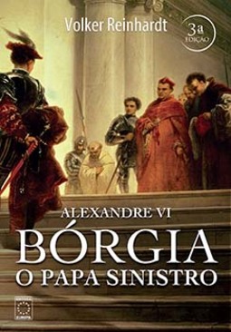 Alexandre VI: Bórgia - O papa sinistro