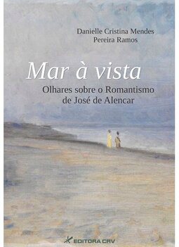 Mar à vista: olhares sobre o romantismo de José de Alencar