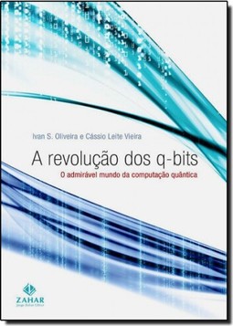 Revolucao Dos Q-Bits, O Admiravel Mundo Da Computacao Quantica