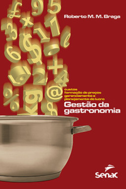 Gestão da gastronomia: custos, formação de preços, gerenciamento e planejamento do lucro