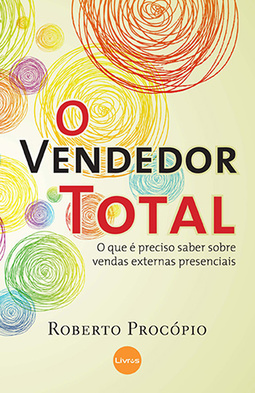 O vendedor total: O que é preciso saber sobre vendas externas presenciais