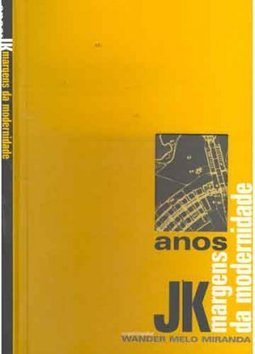 Anos JK: Margens da Modernidade