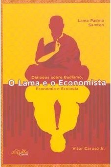 O Lama e o Economista: Diálogos Sobre Budismo, Economia e Ecologia