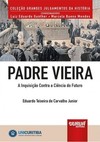 Padre Vieira - A Inquisição Contra a Ciência do Futuro - Minibook