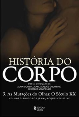 História do corpo: as mutações do olhar. O século XX