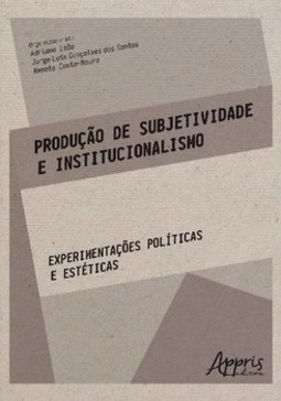 Produção de subjetividade e institucionalismo: experimentações políticas e estéticas