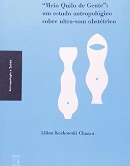 Meio Quilo de Gente:um Estudo Antropológico sobre Ultra-Som Obstétrico