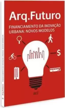Arq.Futuro - Financiamento da Inovaçao Urbana: Novos Modelos