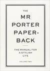 THE MR PORTER PAPERBACK: THE MANUAL FOR ...VOLUME TWO