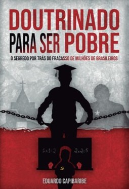 Doutrinado para ser pobre: o segredo por trás do fracasso de milhões de brasileiros