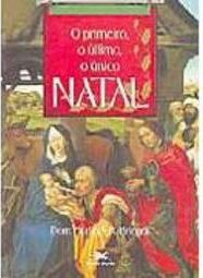 O Primeiro, o Último, o Único Natal