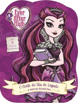 Ever After High: o conto do dia do legado e outras histórias