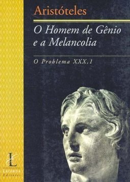 O Homem de Gênio e a Melancolia: o Problema XXX, 1