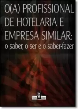 Profissional de Hotelaria e Empresas Similar, O ( A ): O Saber, o Ser e o Saber-fazer