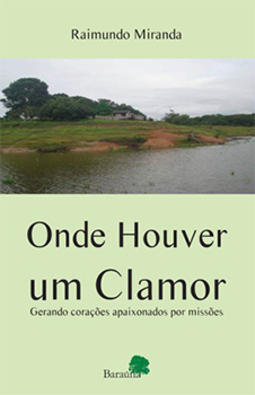 Onde houver um clamor: Gerando corações apaixonados por missões