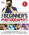 The Beginner's Photography Guide: The Ultimate Step-by-Step Manual for Getting the Most from your Digital Camera