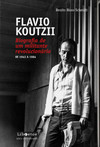 Flavio Koutzii: biografia de um militante revolucionário – De 1943 a 1984