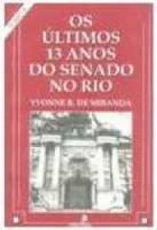 Últimos 13 Anos do Senado Rio: Mem. Jornal. Pol.