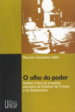 Olho do poder, o: análise crítica da proposta educativa do estatuto da criança e do adolescente