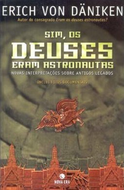 Sim, os Deuses Eram Astronautas: Novas Interpretações Sobre ...