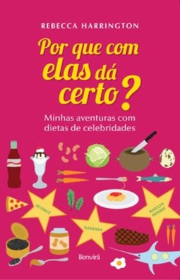 Por que com elas dá certo?: minhas aventuras com dietas de celebridades