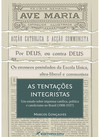 As tentações integristas: um estudo sobre imprensa católica, política e catolicismo no Brasil (1908-1937)