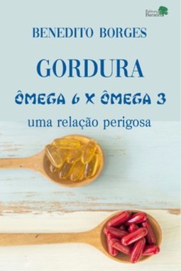 Gordura - Ômega-6 X ômega-3: uma relação perigosa