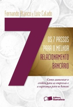 Os 7 passos para o melhor relacionamento bancário: como aumentar o crédito para as empresas e a segurança para os bancos