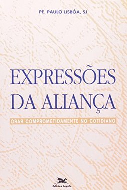 Expressões da Aliança: Orar Comprometidamente no Cotidiano