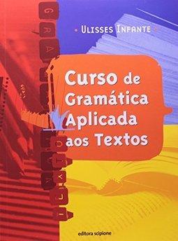 Curso de Gramática Aplicada aos Textos: Volume Único - 2 Grau