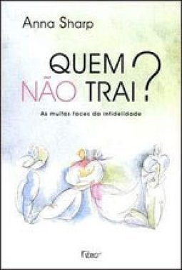 Quem Não Trai?: as Muitas Faces da Infidelidade