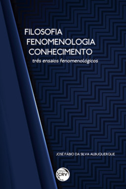 Filosofia, fenomenologia, conhecimento: três ensaios fenomenológicos