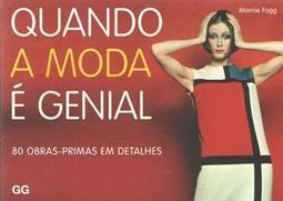 QUANDO A MODA E GENIAL: 80 OBRAS-PRIMAS EM DETALHES