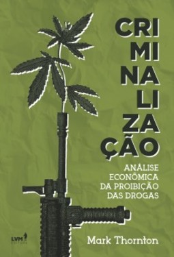 Criminalização: análise econômica da proibição das drogas