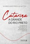 Catarina a grande do Rio Preto: os imperdíveis “causos” da mulher que soube viver, em vez de apenas sobreviver