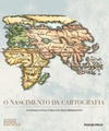 O Nascimento da Cartografia (Coleção Folha O Mundo Pelos Mapas Antigos #01)