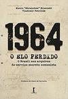 1964. O Elo Perdido. O Brasil nos Arquivos do Serviço Secreto Comunista
