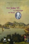 Dom João VI e a siderurgia no Brasil