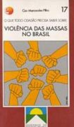 O Que Todo Cidadão Precisa Saber Sobre: Violência das Massas no Brasil