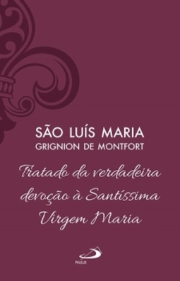 Tratado da verdadeira devoção à Santíssima Virgem Maria