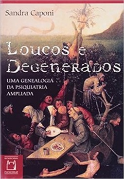 Loucos e degenerados: uma genealogia da psiquiatria ampliada