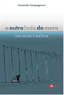 Outro Lado do Muro, o - Uma Viagem À Palestina