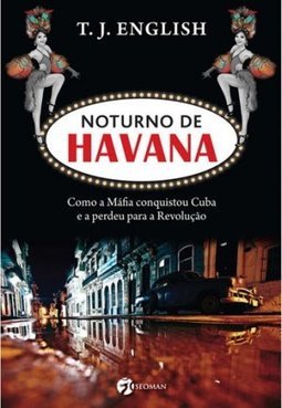 NOTURNO DE HAVANA - COMO A MAFIA CONQUISTOU CUBA E