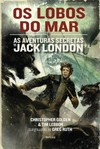 Os lobos do mar: as aventuras secretas de Jack London