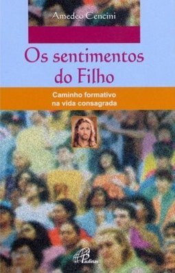 Sentimentos do Filho, Os: Caminho Formativo na Vida Consagrada