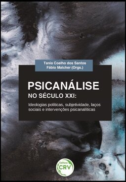 Psicanálise no século XXI: ideologias políticas, subjetividade, laços sociais e intervenções psicanalíticas