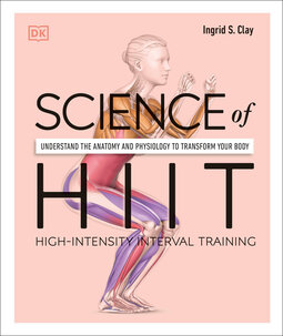 Science of HIIT: Understand the Anatomy and Physiology to Transform Your Body