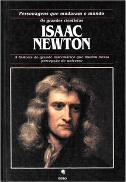 Personagens que mudaram o mundo - BIOGRAFIA ISAAC NEWTON