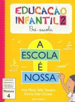 A Escola é Nossa: Educação Infantil 2: Pré-Escola: Módulo 4